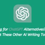 Looking for ChatGPT Alternatives? Check Out These Other AI Writing Tools